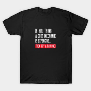 If you think a good mechanic is expensive… T-Shirt